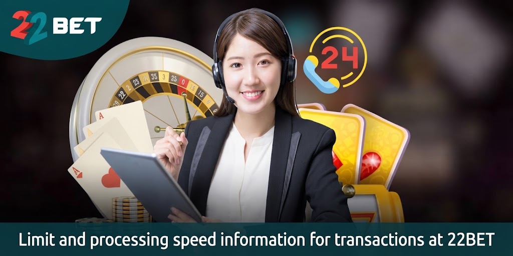 Limit and processing speed information for transactions at 22BET