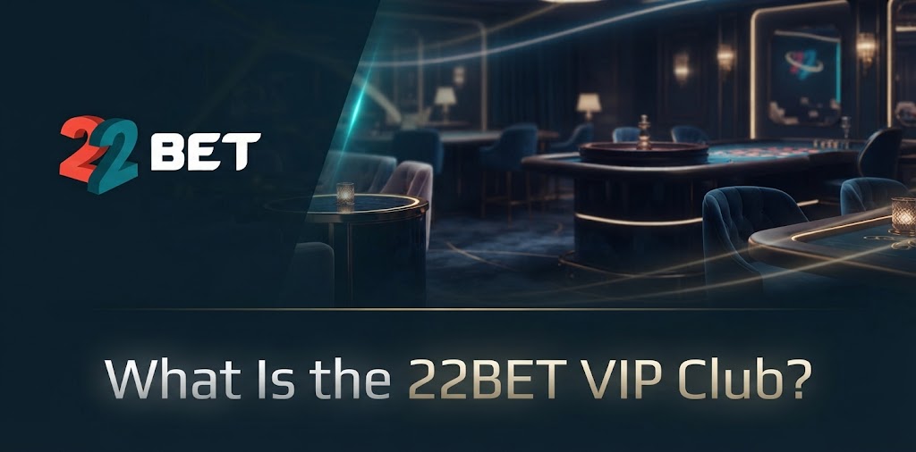 What Is the 22BET VIP Club?